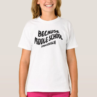Funny Middle School T - Shirt - Weil offensichtlic