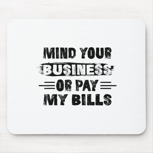 Funny Mind Ihr Geschäft oder zahlen meine Rechnung Mousepad (Vorne)