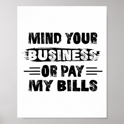 Funny Mind Ihr Geschäft oder zahlen meine Rechnung Poster (Vorne)
