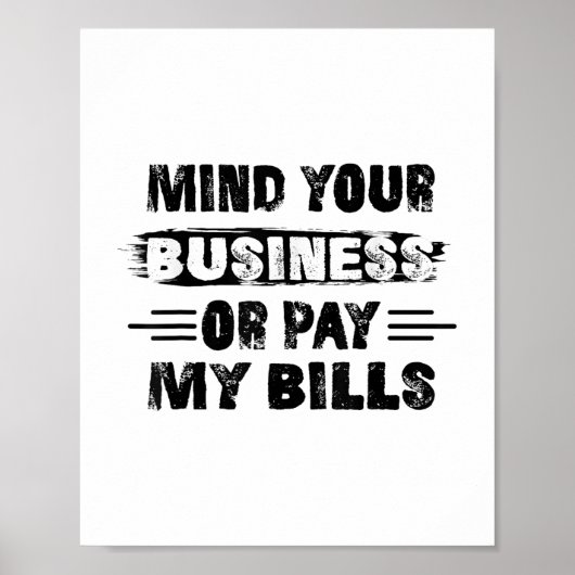 Funny Mind Ihr Geschäft oder zahlen meine Rechnung Poster (Vorne)