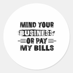 Funny Mind Ihr Geschäft oder zahlen meine Rechnung Runder Aufkleber
