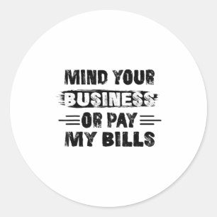 Funny Mind Ihr Geschäft oder zahlen meine Rechnung Runder Aufkleber