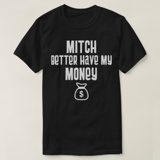 Funny Mitch Better Have My Money Stimulus Check T-Shirt (Design vorne)