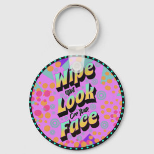 Funny Mom Sayings Wipe That Look Off Your Face Schlüsselanhänger
