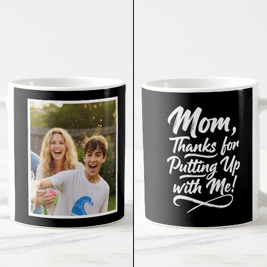 Funny Mom Thanks Putting Up With Me 1 Photo black  Kaffeetasse