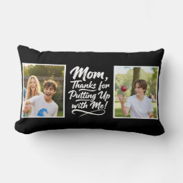 Funny Mom Thanks Putting Up With Me 2 Photo black  Lendenkissen