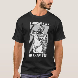 Funny Mongolian History Joke and Dghis Khan Quot T-Shirt