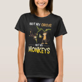 Funny Monkey Lover Zoo Animal Not My Circus Not My T-Shirt (Vorderseite)