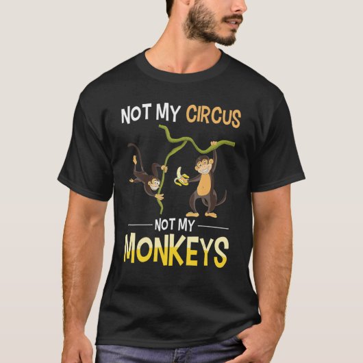 Funny Monkey Lover Zoo Animal Not My Circus Not My T-Shirt (Vorderseite)