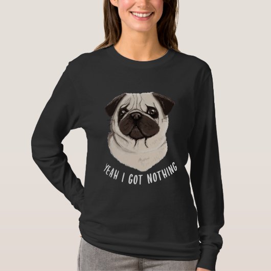 Funny Mops Yeah ich Got Nothing Classic T - Shirt  (Vorderseite)