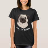 Funny Mops Yeah ich Got Nothing Classic T - Shirt (Vorderseite)