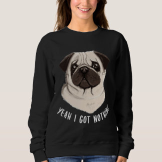 Funny Mops Yeah ich Got Nothing Classic T - Shirt
