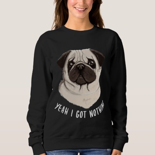 Funny Mops Yeah ich Got Nothing Classic T - Shirt  (Vorderseite)