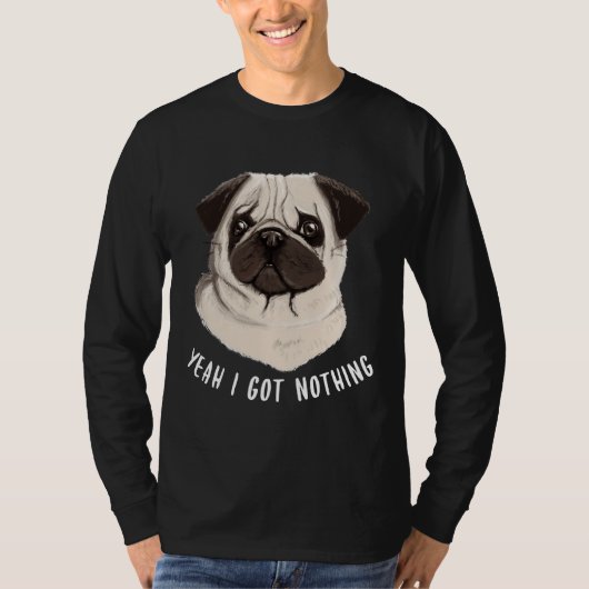 Funny Mops Yeah ich Got Nothing Classic T - Shirt  (Vorderseite)
