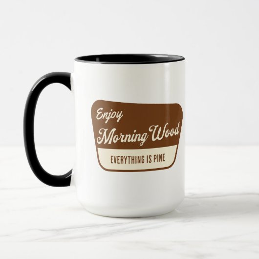 Funny Morning Wood Everything is Pine Tasse (Links)