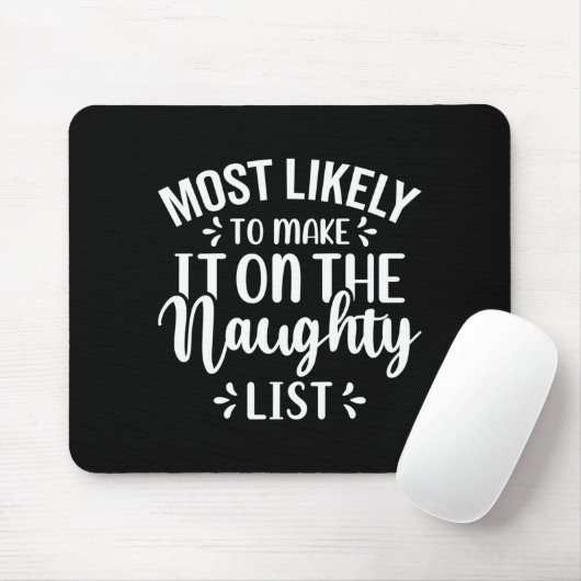 Funny Most Likely To Make Naughty List Christmas  Mousepad (Mit Mouse)