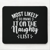 Funny Most Likely To Make Naughty List Christmas  Mousepad (Vorne)