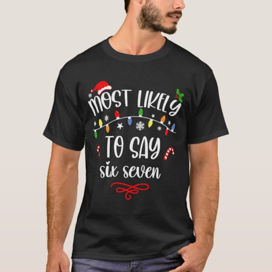 Funny Most Likely To Say Six Seven 67 Meme Christm T-Shirt (Vorderseite)