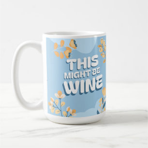 Funny Mother Day Yellow Blue Floral Wine Spaß Kaffeetasse