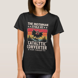 Funny Mothman Stole My Catalytic Converter Mothman T-Shirt