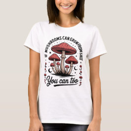 Funny Motivational Mushrooms T-Shirt