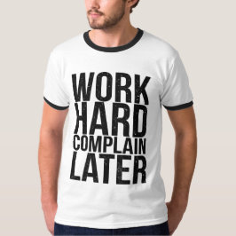Funny Motivational Quote Work Hard Complain Late T-Shirt