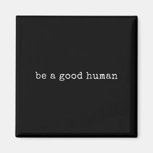 Funny Motivierend sei ein guter Mensch Magnet