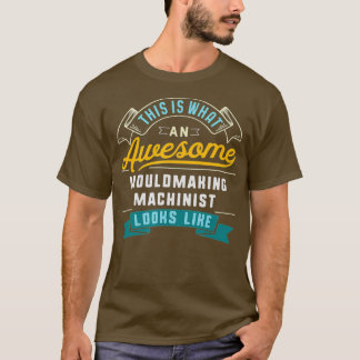 Funny Mouldmaking Machinist Awesome Job T-Shirt
