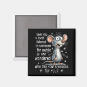 Funny Mouse Sarcastic Quote Who Ties Your Scute Ss Magnet (Vorderseite/Rückseite)