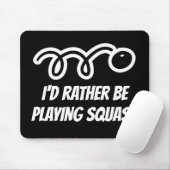 Funny mousepad gift - I'd rather be playing squash (Mit Mouse)