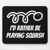 Funny mousepad gift - I'd rather be playing squash (Vorne)