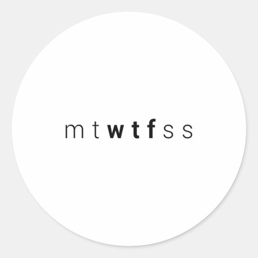 Funny Mtwtfss Wtf Days Of The Week Meme Quote Frie Runder Aufkleber (Vorderseite)