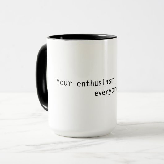 Funny mug - Ihr Enthusiasmus macht jedem Angst Tasse (Vorderseite Links)