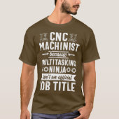 Funny Multitasking Ninja CNC Machinist Operator T-Shirt (Vorderseite)
