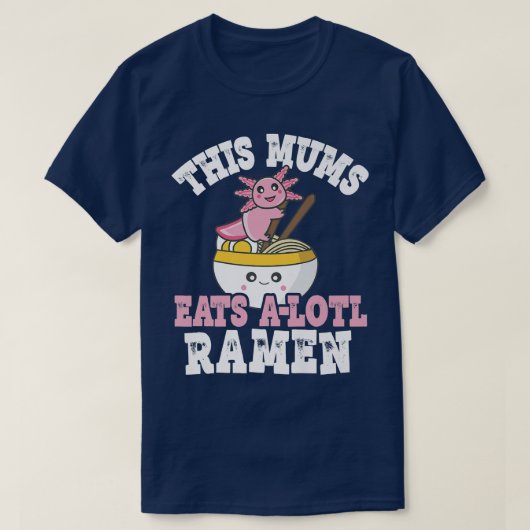 Funny Mums Ramen Axolotl Pub Diese Mütter essen ei T-Shirt (Design vorne)