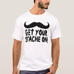 Funny Mustache T - Shirt, holen Sie Ihren Stache a T-Shirt