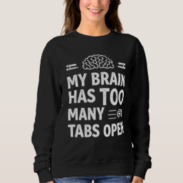 Funny "My Brain Has Too Many Tabs Open" Women's Sw Sweatshirt