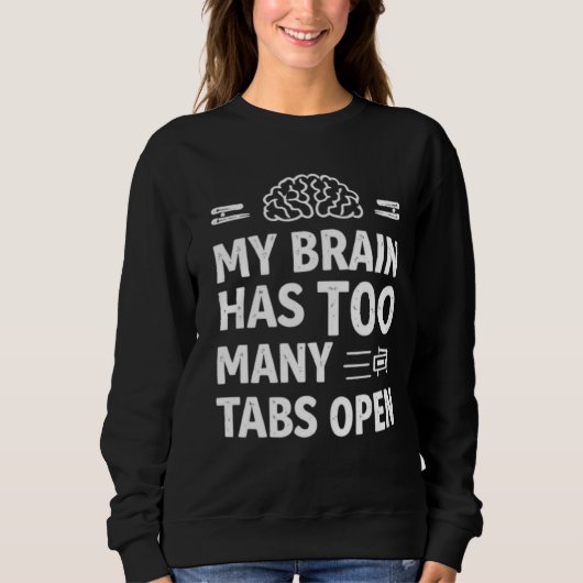 Funny "My Brain Has Too Many Tabs Open" Women's Sw Sweatshirt (Vorderseite)