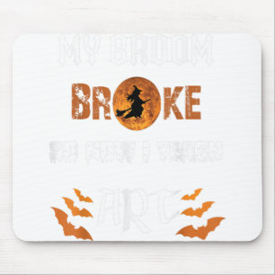 Funny My Broom Broke So Now I Teach Art Mousepad