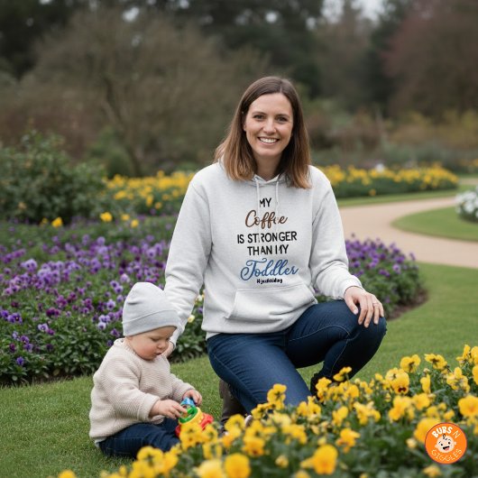 Funny “My Coffee Is Stronger Than My Toddler" Hoodie