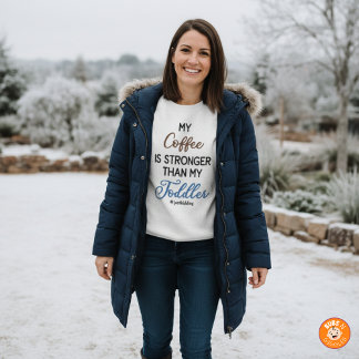 Funny “My Coffee Is Stronger Than My Toddler" Sweatshirt
