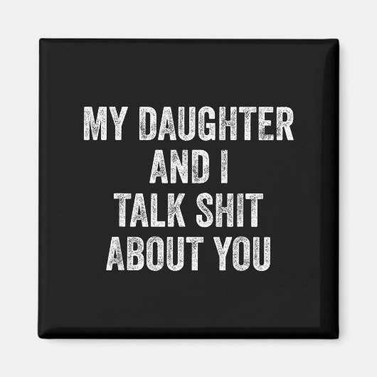Funny My Daughter And I Talk About You Gift For Mo Magnet (Vorne)