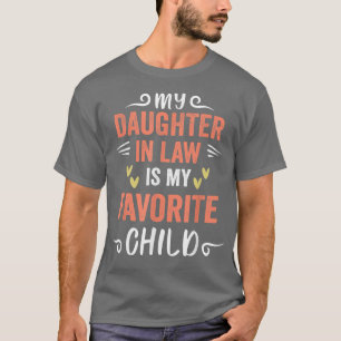 funny My Daughter In Law Is My Favorite Child Daug T-Shirt