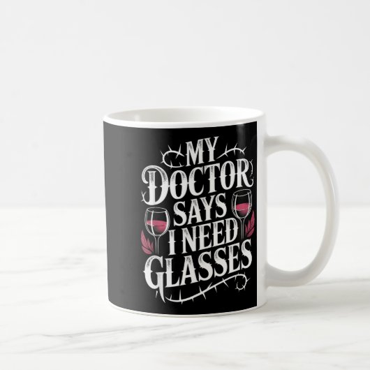 Funny My Doctor Says I Need Gles Humor Wine Lover Kaffeetasse (Rechts)