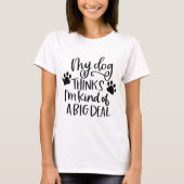 Funny my Dog denkt, ich bin ein großer Deal T-Shirt (Vorderseite)