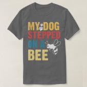 Funny My Dog Stepped On A Bee T-Shirt (Design vorne)