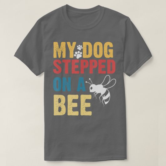 Funny My Dog Stepped On A Bee T-Shirt (Design vorne)