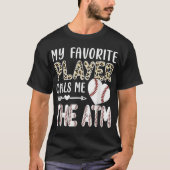 Funny My Favorite Player Calls Me The ATM Baseball T-Shirt (Vorderseite)