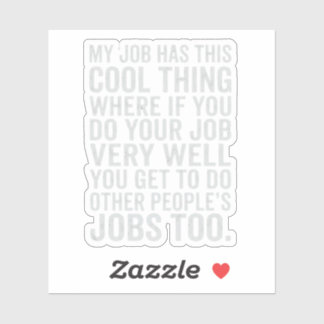 Funny My Job Has This Cool Thing Work Humor Design Aufkleber