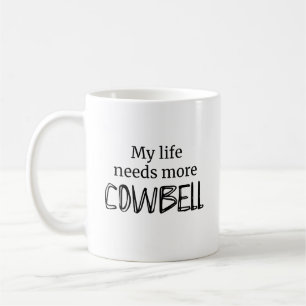 Funny My Life braucht mehr Cowbell Kaffeetasse